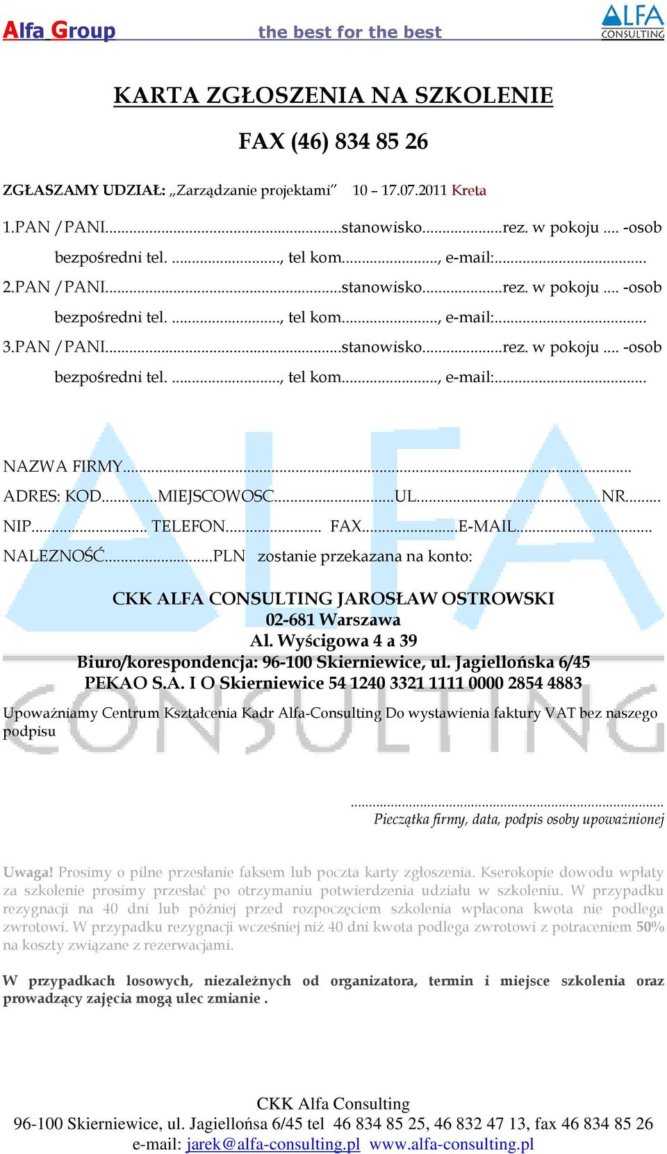 .. ADRES: KOD...MIEJSCOWOSC...UL...NR... NIP... TELEFON... FAX...E-MAIL... NALEZNOŚĆ...PLN zostanie przekazana na konto: CKK ALFA CONSULTING JAROSŁAW OSTROWSKI 02-681 Warszawa Al.