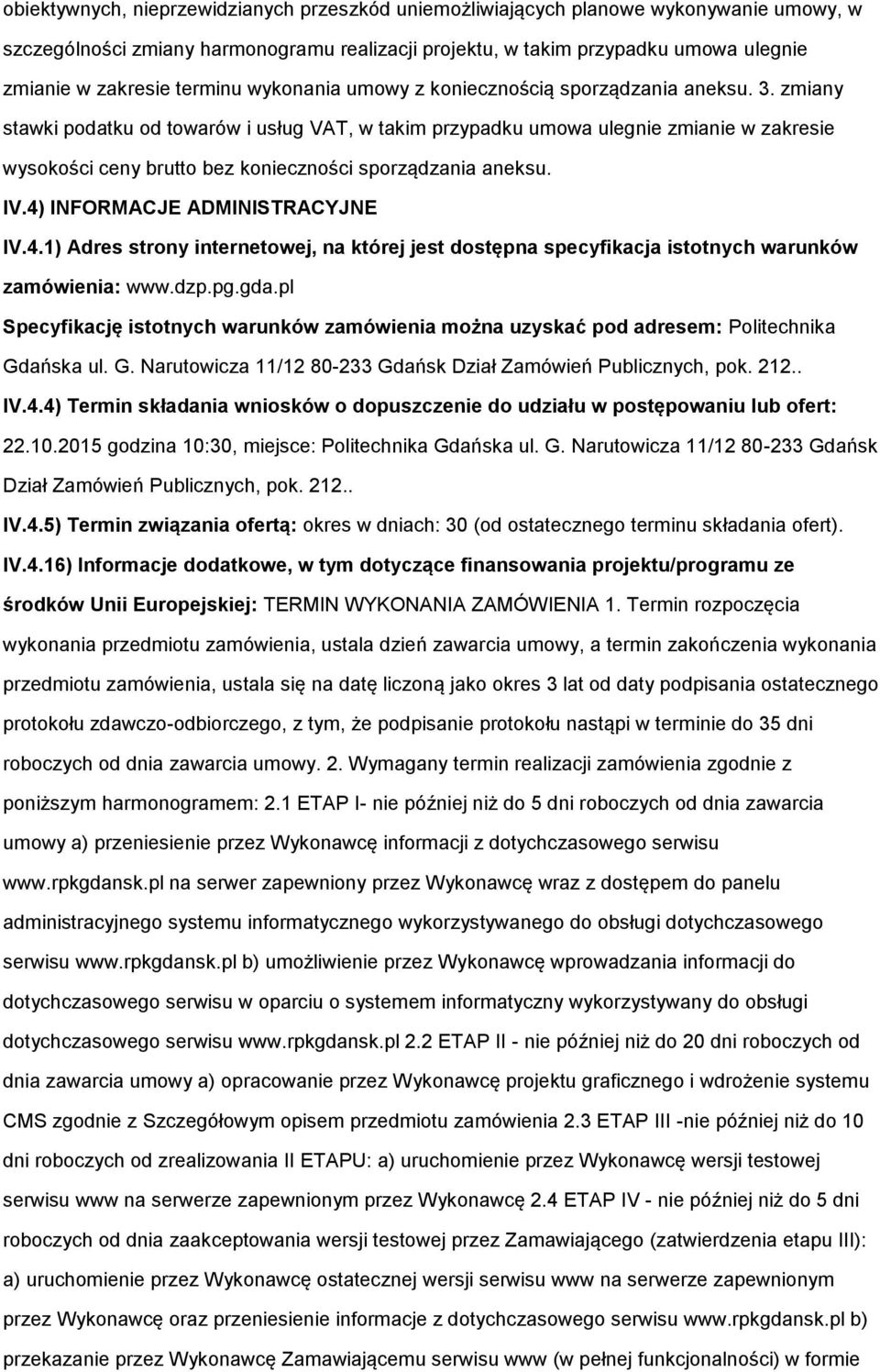 IV.4) INFORMACJE ADMINISTRACYJNE IV.4.1) Adres strny internetwej, na której jest dstępna specyfikacja isttnych warunków zamówienia: www.dzp.pg.gda.