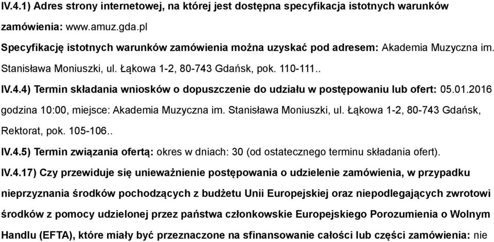 Gdańsk, pok. 110-111.. IV.4.4) Termin składania wniosków o dopuszczenie do udziału w postępowaniu lub ofert: 05.01.2016 godzina 10:00, miejsce: Akademia Muzyczna im. Stanisława Moniuszki, ul.