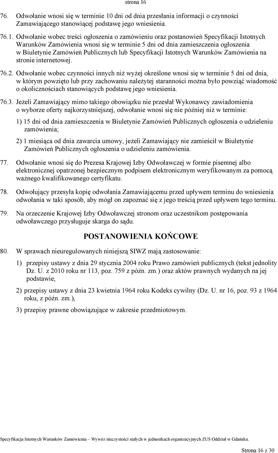 dni od dnia przesłania informacji o czynności Zamawiającego stanowiącej podstawę jego wniesienia. 76.1.