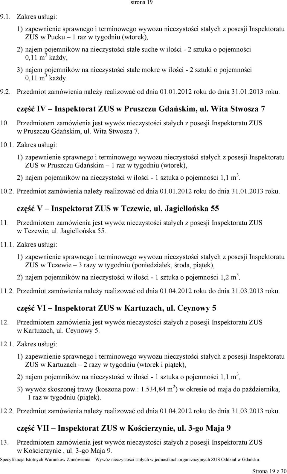 01.2012 roku do dnia 31.01.2013 roku. część IV Inspektorat ZUS w Pruszczu Gdańskim, ul. Wita Stwosza 7 10.