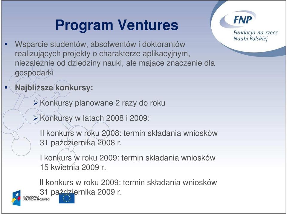 roku Konkursy w latach 2008 i 2009: II konkurs w roku 2008: termin składania wniosków 31 października 2008 r.