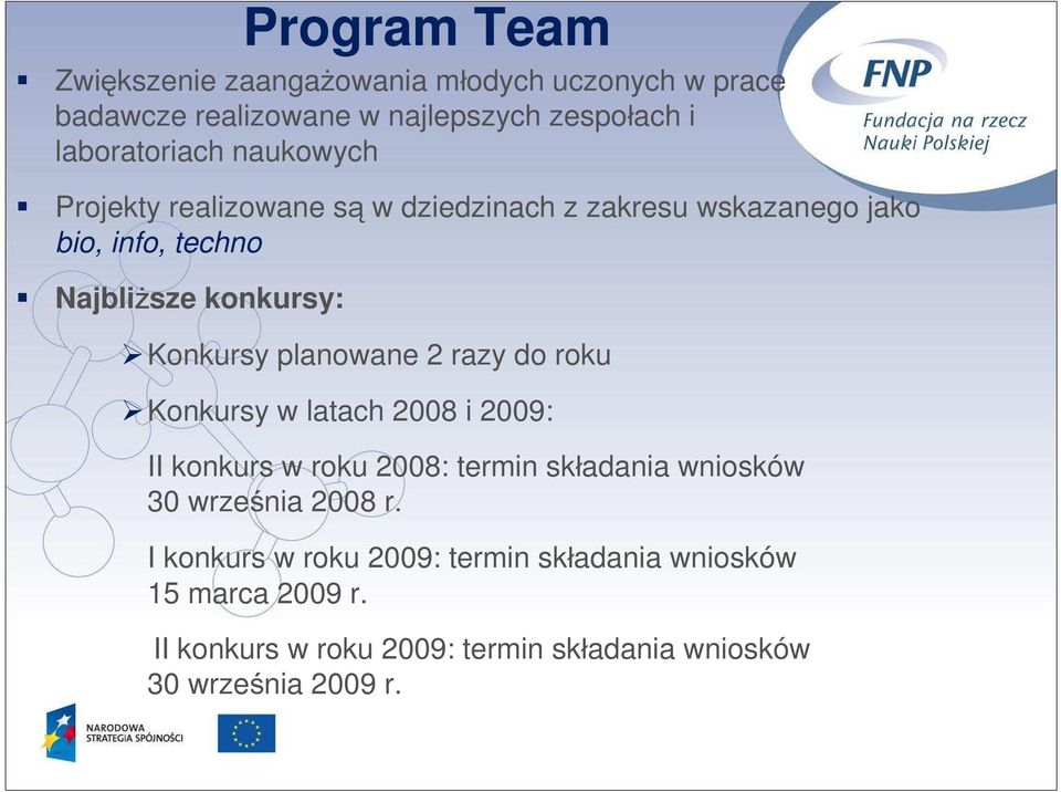 planowane 2 razy do roku Konkursy w latach 2008 i 2009: II konkurs w roku 2008: termin składania wniosków 30 września 2008 r.