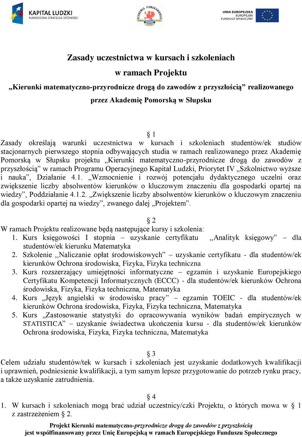 matematyczno-przyrodnicze drogą do zawodów z przyszłością w ramach Programu Operacyjnego Kapitał Ludzki, Priorytet IV Szkolnictwo wyższe i nauka, Działanie 4.1.