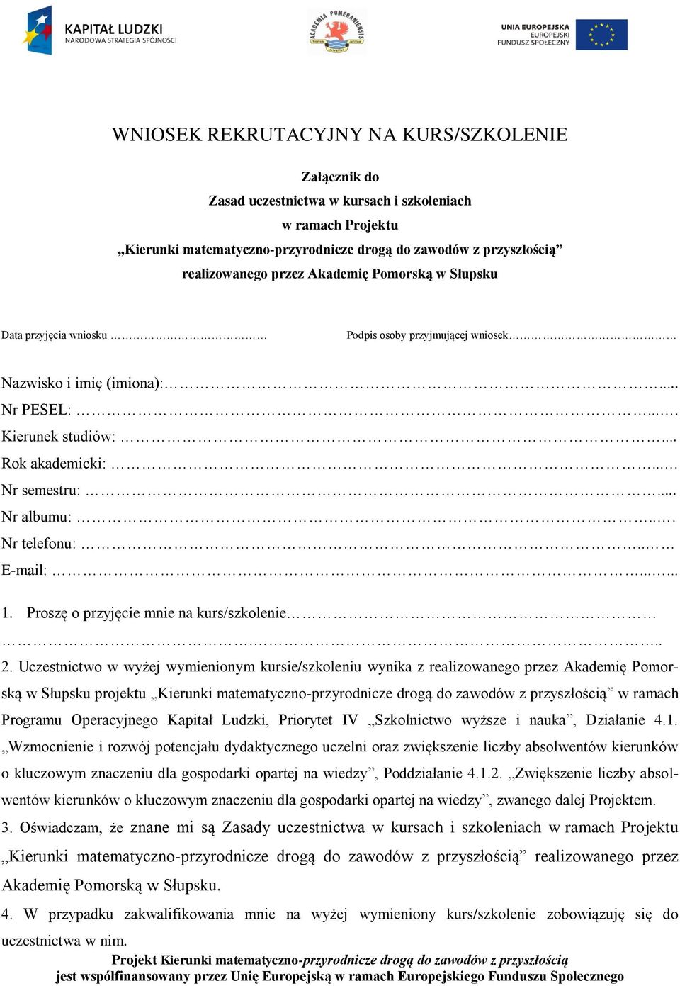 .. Nr telefonu:.. E-mail:...... 1. Proszę o przyjęcie mnie na kurs/szkolenie... 2.