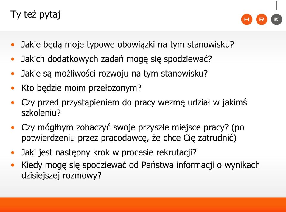 Czy przed przystąpieniem do pracy wezmę udział w jakimś szkoleniu? Czy mógłbym zobaczyć swoje przyszłe miejsce pracy?