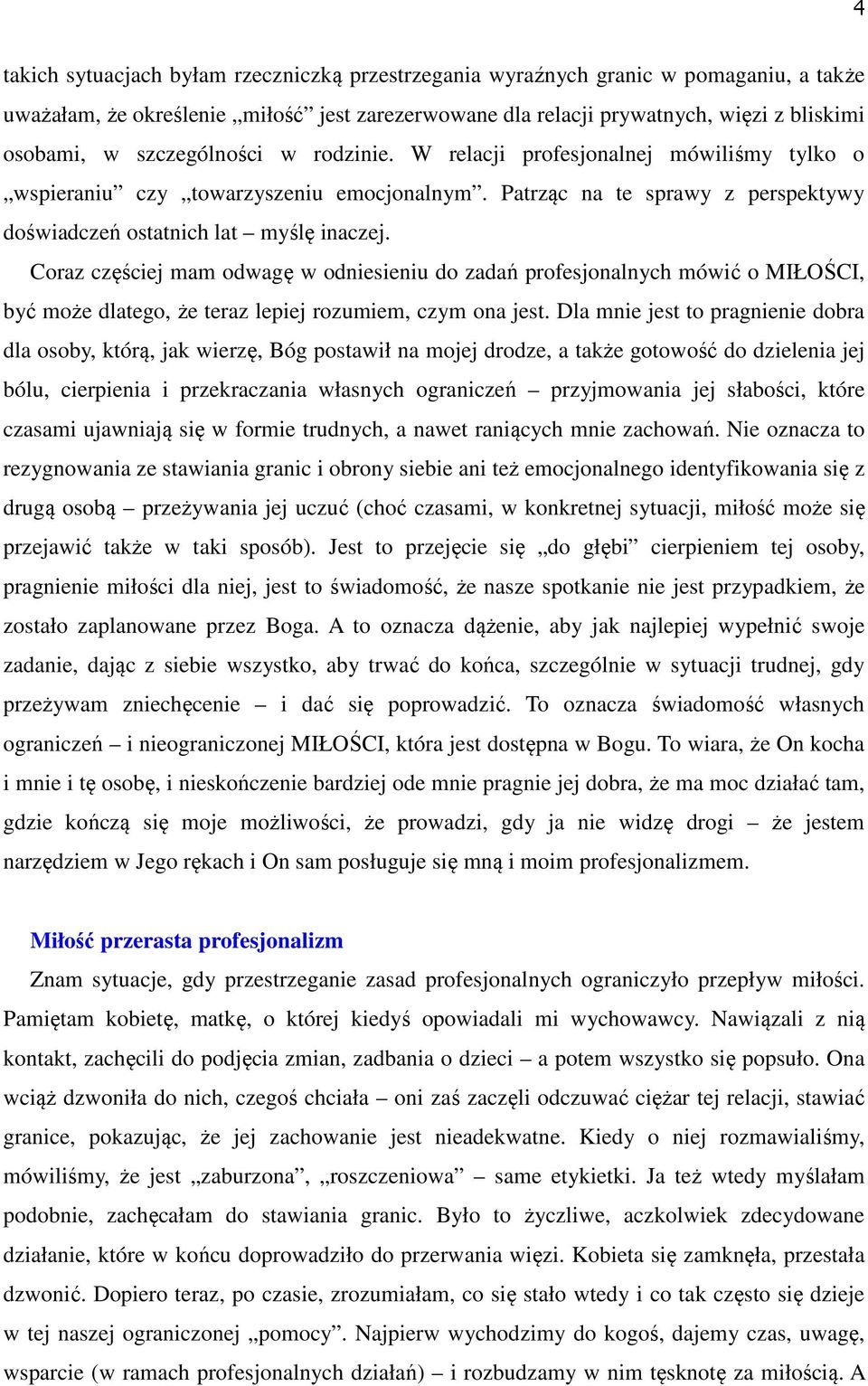 Coraz częściej mam odwagę w odniesieniu do zadań profesjonalnych mówić o MIŁOŚCI, być może dlatego, że teraz lepiej rozumiem, czym ona jest.