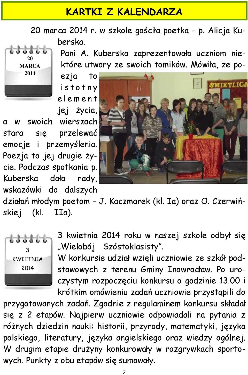 Kuberska dała rady, wskazówki do dalszych działań młodym poetom - J. Kaczmarek (kl. Ia) oraz O. Czerwińskiej (kl. IIa). 3 kwietnia 2014 roku w naszej szkole odbył się 3 Wielobój Szóstoklasisty.