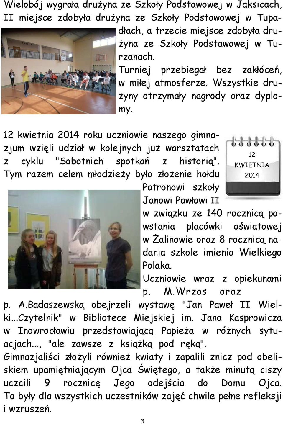 12 kwietnia 2014 roku uczniowie naszego gimnazjum wzięli udział w kolejnych już warsztatach 12 z cyklu "Sobotnich spotkań z historią".