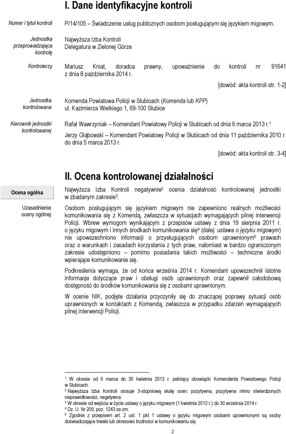 1-2] Jednostka kontrolowana Kierownik jednostki kontrolowanej Komenda Powiatowa Policji w Słubicach (Komenda lub KPP) ul.