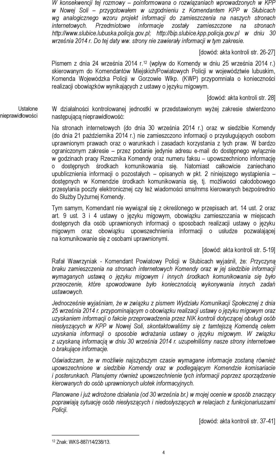 policja.gov.pl w dniu 30 września 2014 r. Do tej daty ww. strony nie zawierały informacji w tym zakresie. [dowód: akta kontroli str. 26-27] Pismem z dnia 24 września 2014 r.