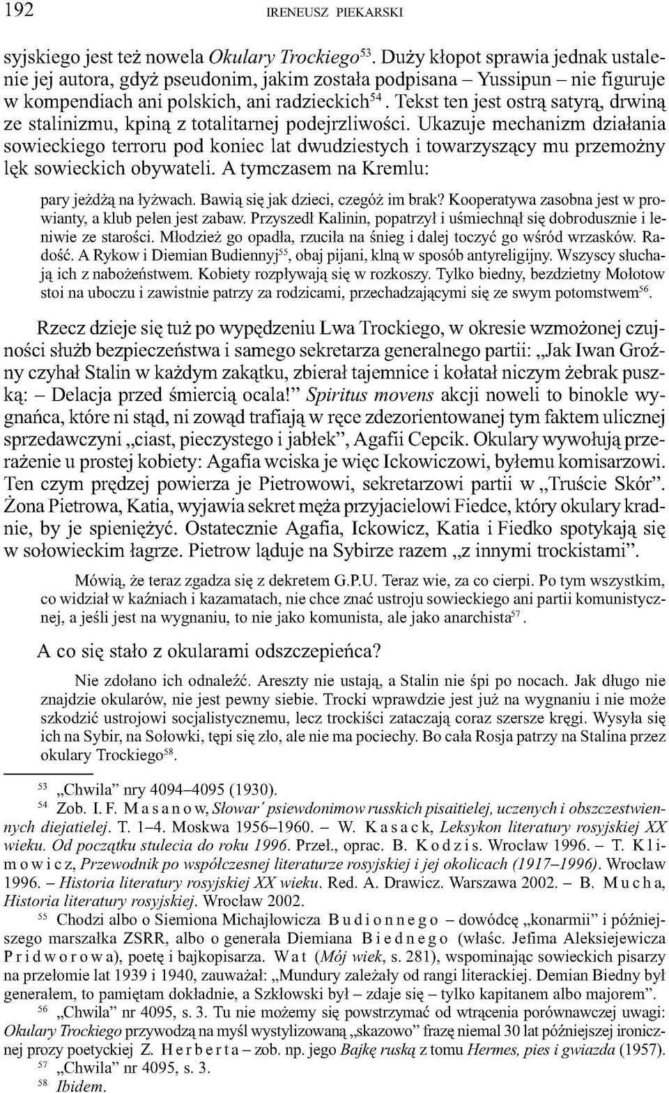 Tekst ten jest ostrą satyrą, drwiną ze stalinizmu, kpiną z totalitarnej podejrzliwości.