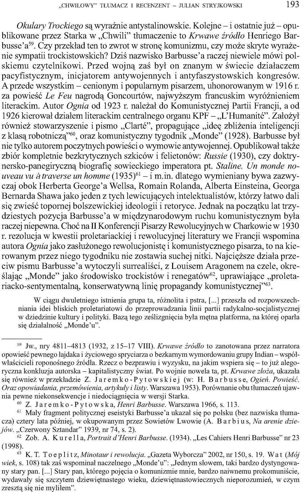 Czy przekład ten to zwrot w stronę komunizmu, czy może skryte wyrażenie sympatii trockistowskich? Dziś nazwisko Barbusse a raczej niewiele mówi polskiemu czytelnikowi.