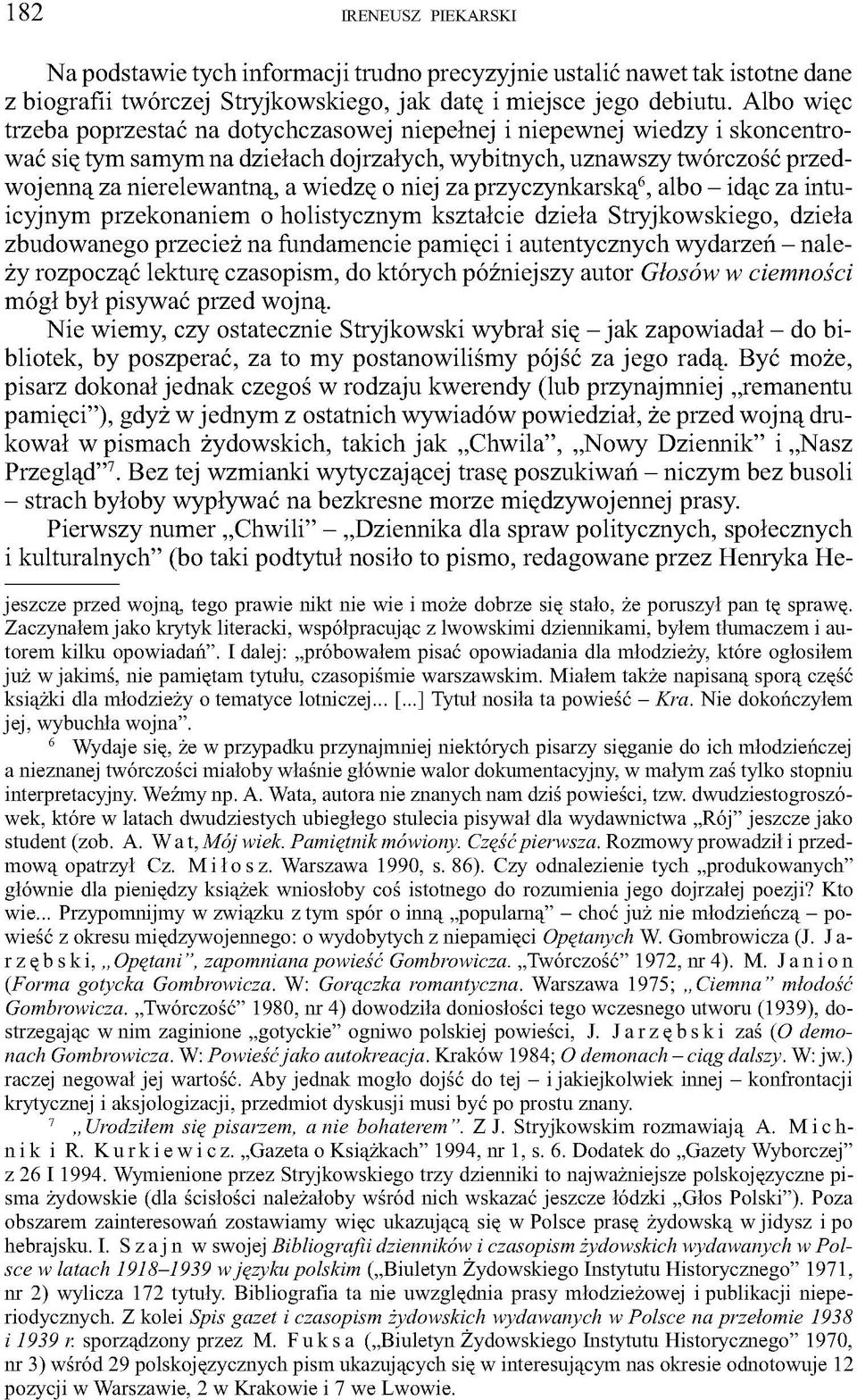 o niej za przyczynkarską6, albo - idąc za intuicyjnym przekonaniem o holistycznym kształcie dzieła Stryjkowskiego, dzieła zbudowanego przecież na fundamencie pamięci i autentycznych wydarzeń - należy