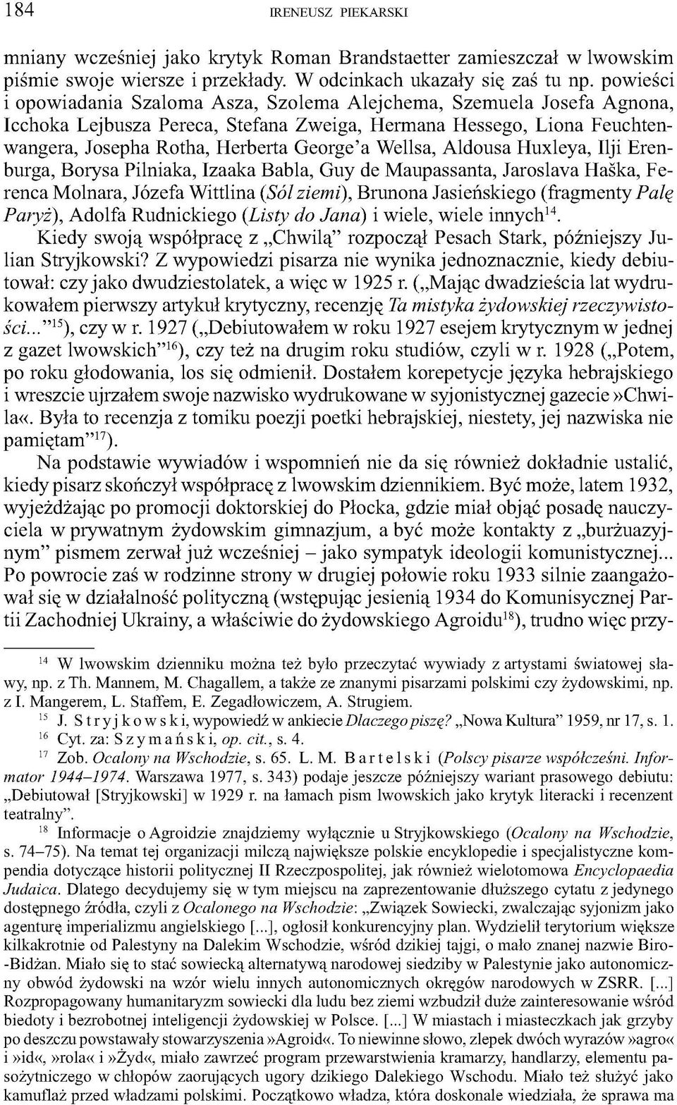 Wellsa, Aldousa Huxleya, Ilji Erenburga, Borysa Pilniaka, Izaaka Babla, Guy de Maupassanta, Jaroslava Haska, Ferenca Molnara, Józefa Wittlina (Sól ziemi), Brunona Jasieńskiego (fragmenty Palę Paryż),