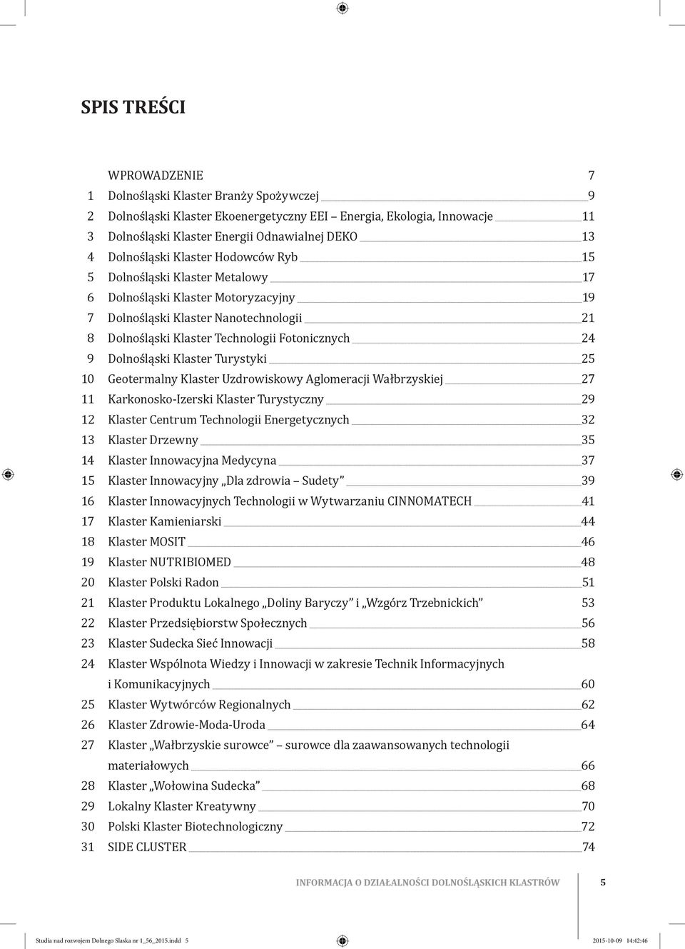 .. 11 3 Doośąski Kaster Eergii Odawiaej DEKO 13 6. Doośąski Kaster Motoryzacyjy...13 4 Doośąski Kaster Hodowców Ryb 15 7. Doośąski Kaster Naotechoogii...15 5 Doośąski Kaster Metaowy 17 8.