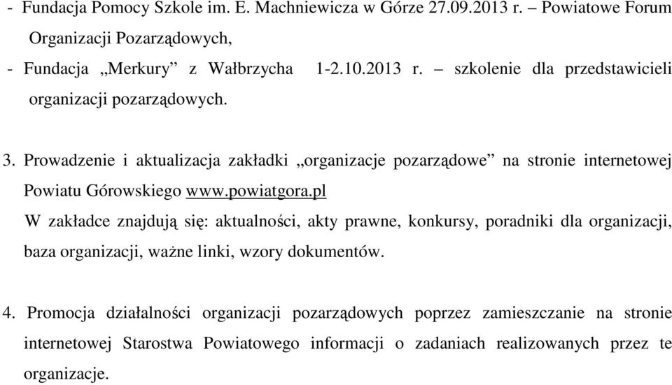 pl W zakładce znajdują się: aktualności, akty prawne, konkursy, poradniki dla organizacji, baza organizacji, waŝne linki, wzory dokumentów. 4.