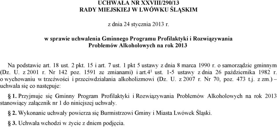 o samorządzie gminnym (Dz. U. z 2001 r. Nr 142 poz. 1591 ze zmianami) i art.4 1 ust. 1-5 ustawy z dnia 26 października 1982 r. o wychowaniu w trzeźwości i przeciwdziałania alkoholizmowi (Dz. U. z 2007 r.