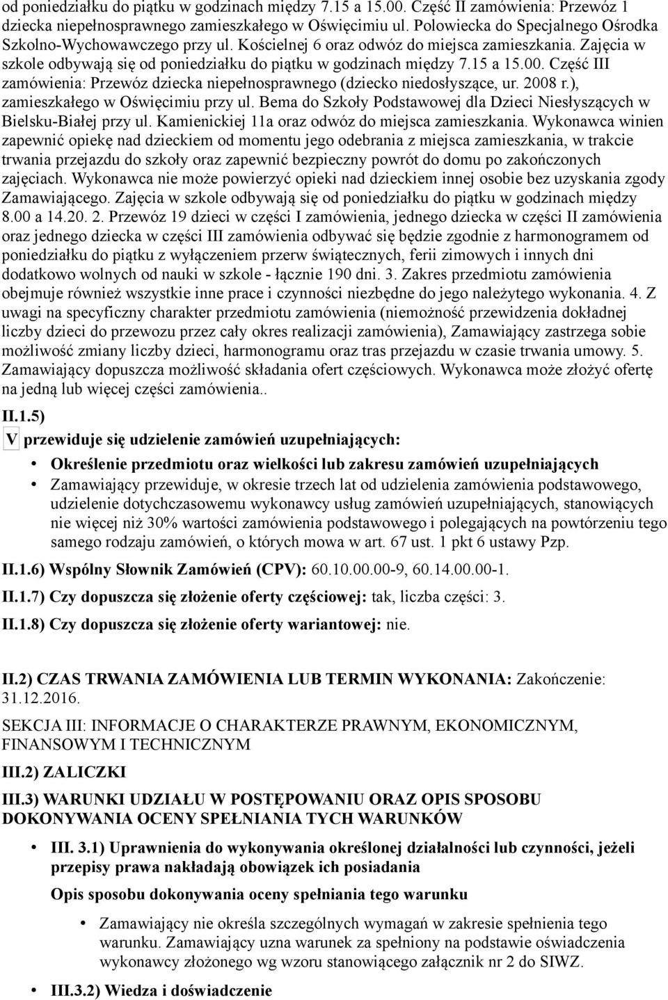 00. Część III zamówienia: Przewóz dziecka niepełnosprawnego (dziecko niedosłyszące, ur. 2008 r.), zamieszkałego w Oświęcimiu przy ul.