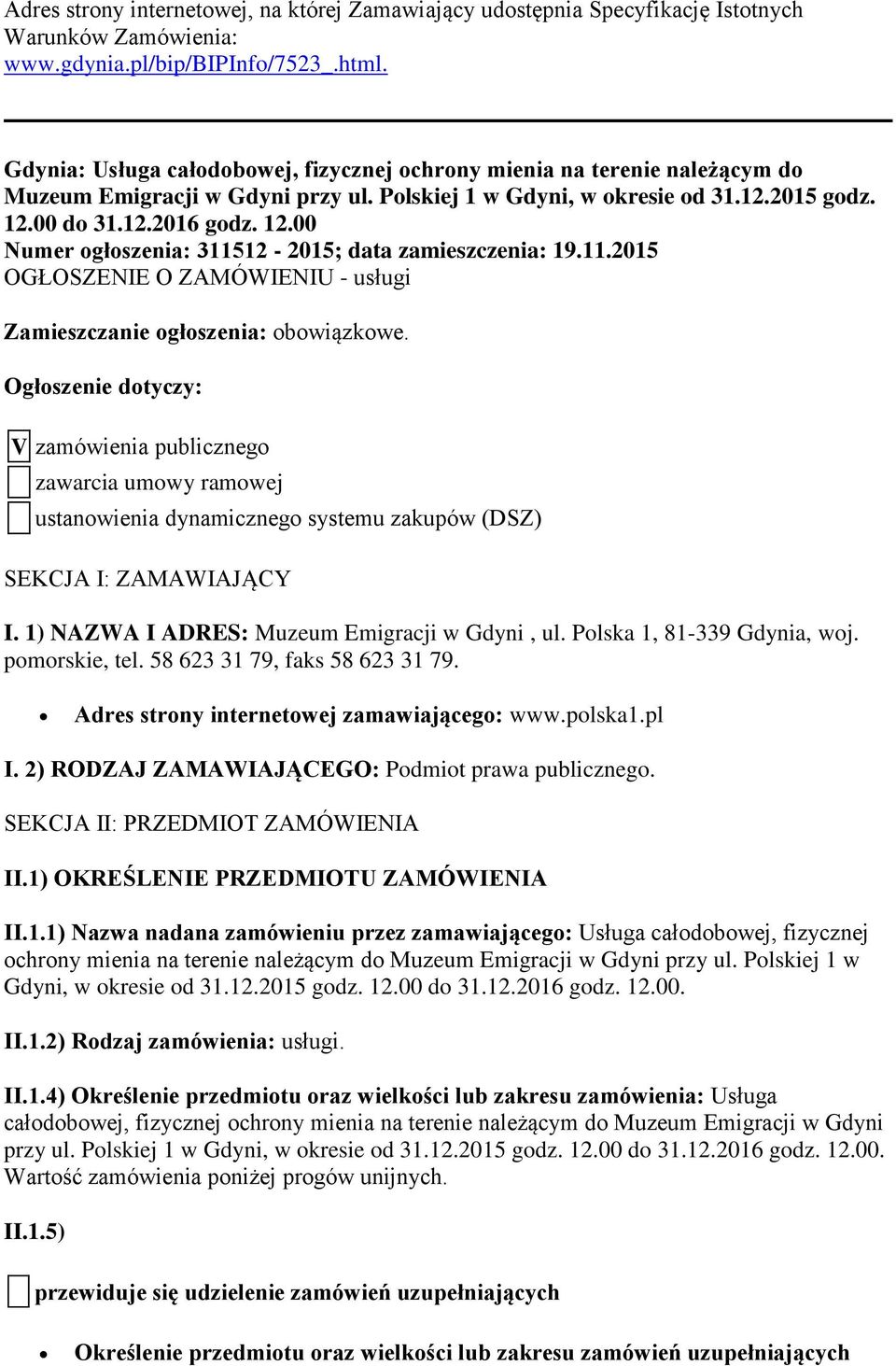 00 do 31.12.2016 godz. 12.00 Numer ogłoszenia: 311512-2015; data zamieszczenia: 19.11.2015 OGŁOSZENIE O ZAMÓWIENIU - usługi Zamieszczanie ogłoszenia: obowiązkowe.