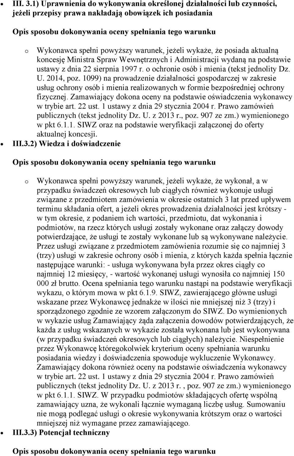 koncesję Ministra Spraw Wewnętrznych i Administracji wydaną na podstawie ustawy z dnia 22 sierpnia 1997 r. o ochronie osób i mienia (tekst jednolity Dz. U. 2014, poz.