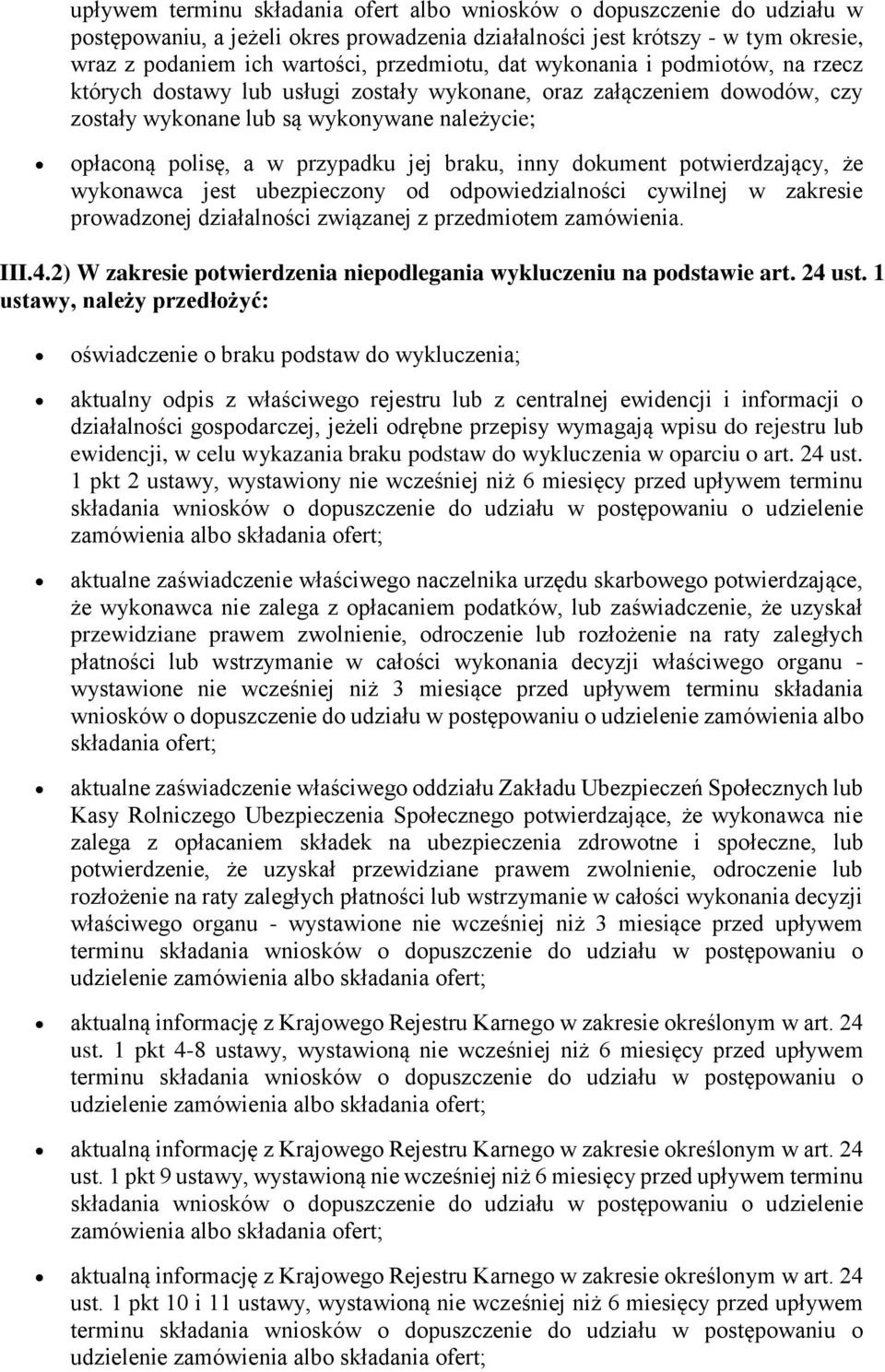 inny dokument potwierdzający, że wykonawca jest ubezpieczony od odpowiedzialności cywilnej w zakresie prowadzonej działalności związanej z przedmiotem zamówienia. III.4.