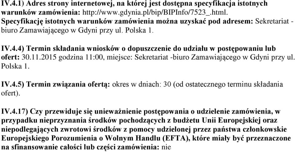 4) Termin składania wniosków o dopuszczenie do udziału w postępowaniu lub ofert: 30.11.2015 godzina 11:00, miejsce: Sekretariat -biuro Zamawiającego w Gdyni przy ul. Polska 1. IV.4.5) Termin związania ofertą: okres w dniach: 30 (od ostatecznego terminu składania ofert).