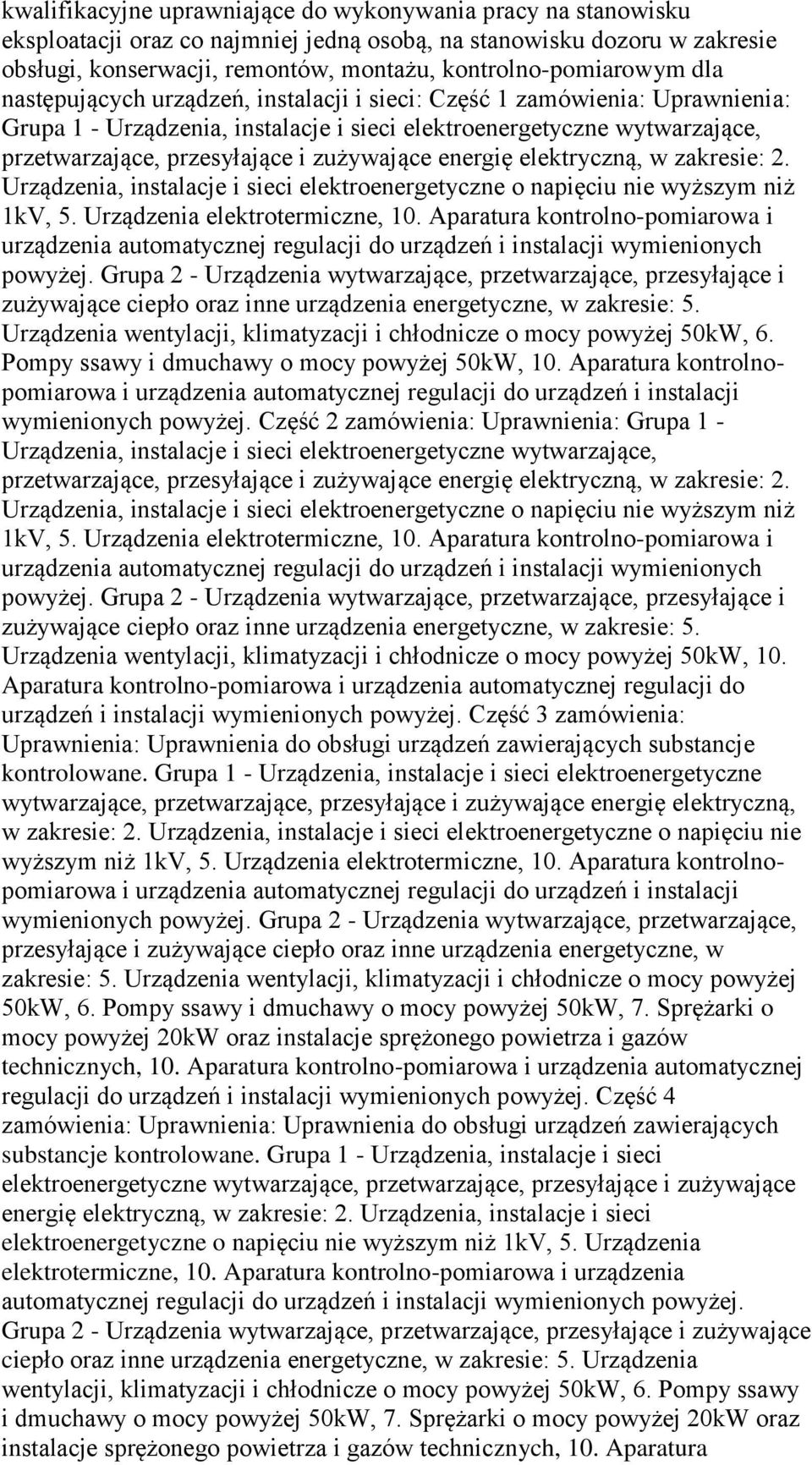 energię elektryczną, w zakresie: 2. Urządzenia, instalacje i sieci elektroenergetyczne o napięciu nie wyższym niż 1kV, 5. Urządzenia elektrotermiczne, 10.