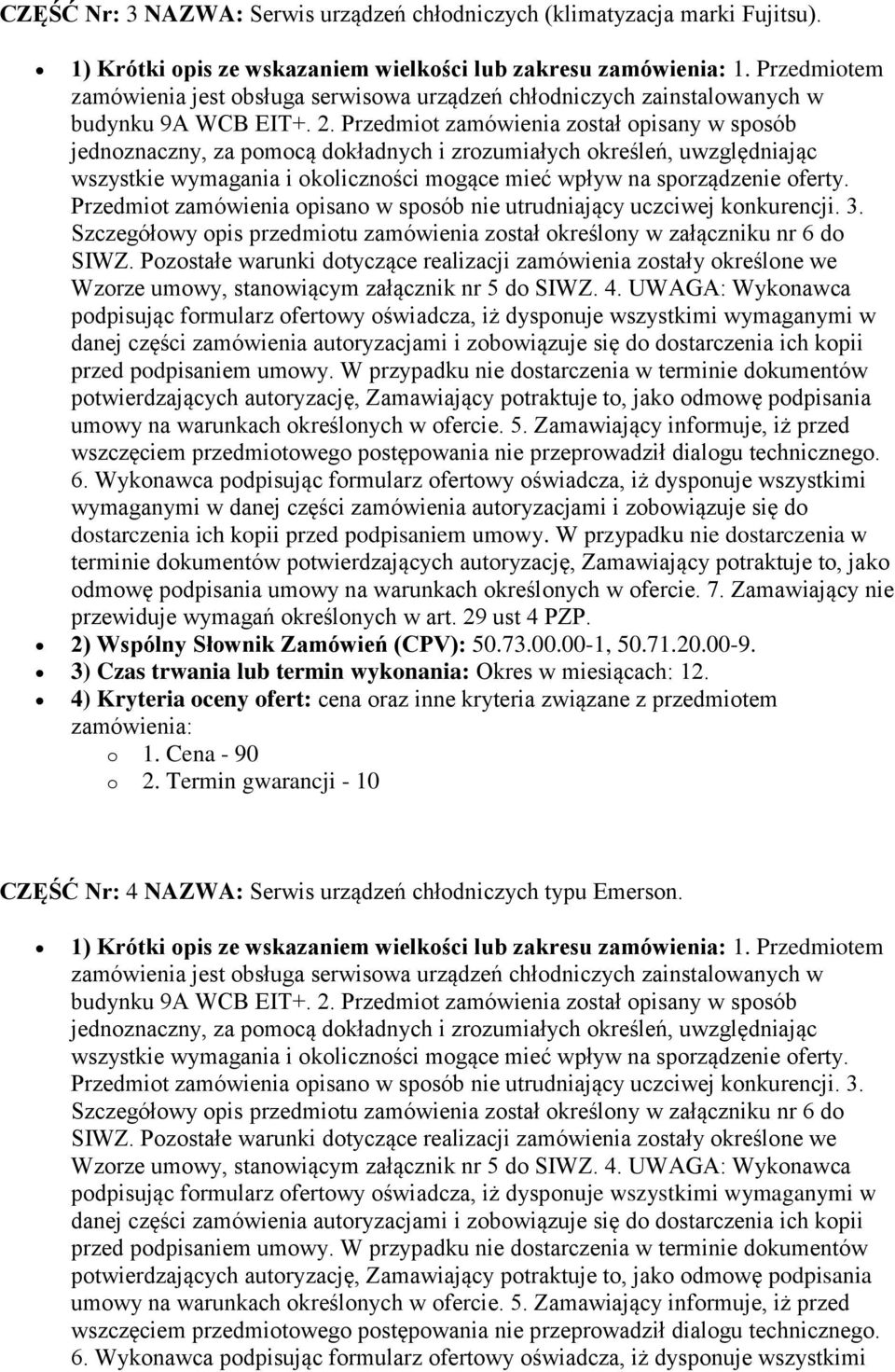 Przedmiot zamówienia został opisany w sposób jednoznaczny, za pomocą dokładnych i zrozumiałych określeń, uwzględniając wszystkie wymagania i okoliczności mogące mieć wpływ na sporządzenie oferty.