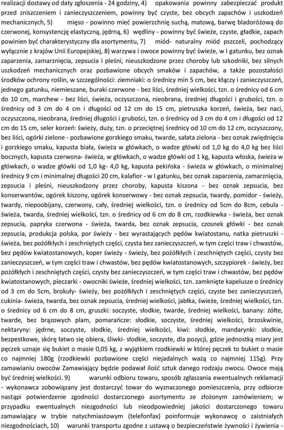 być charakterystyczny dla asortymentu, 7) miód- naturalny miód pszczeli, pochodzący wyłącznie z krajów Unii Europejskiej, 8) warzywa i owoce powinny być świeże, w I gatunku, bez oznak zaparzenia,