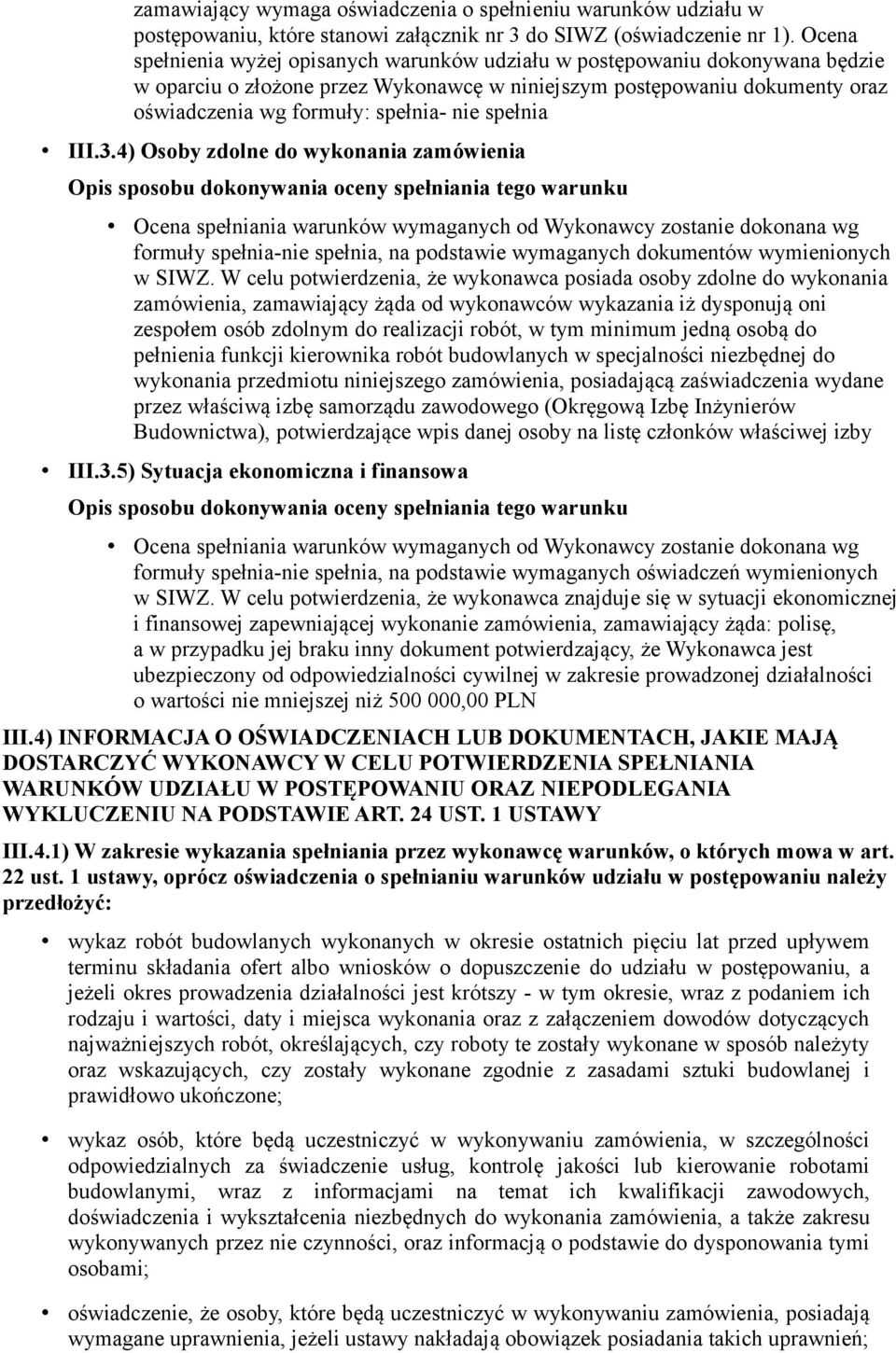 spełnia III.3.4) Osoby zdolne do wykonania zamówienia w SIWZ.