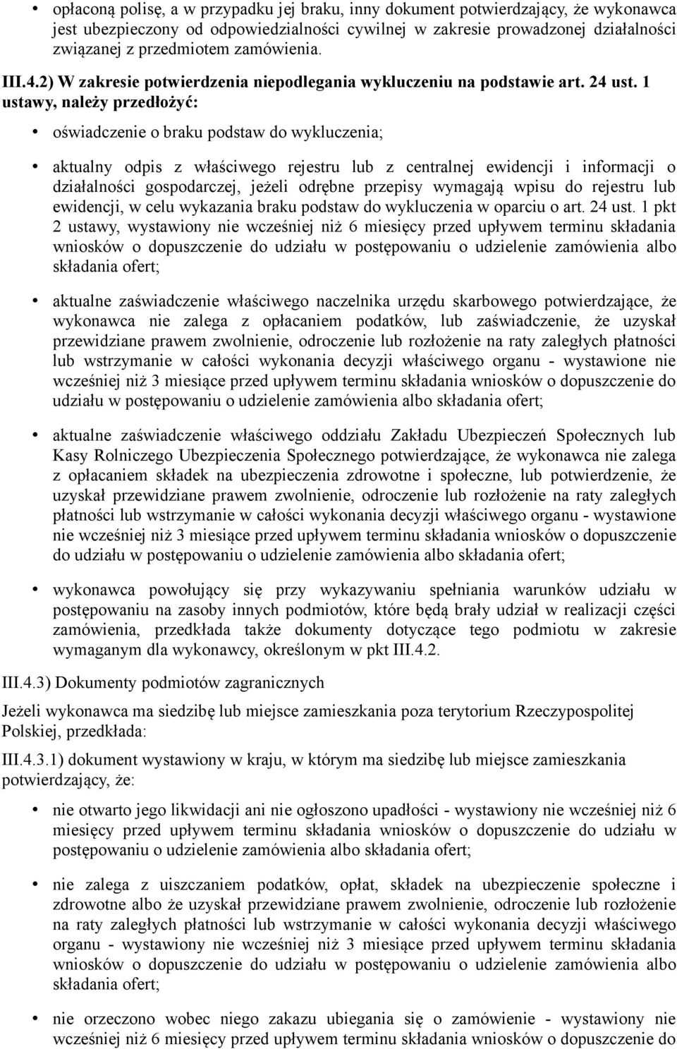 1 ustawy, należy przedłożyć: oświadczenie o braku podstaw do wykluczenia; aktualny odpis z właściwego rejestru lub z centralnej ewidencji i informacji o działalności gospodarczej, jeżeli odrębne