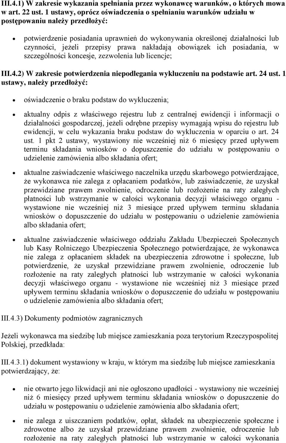 prawa nakładają obowiązek ich posiadania, w szczególności koncesje, zezwolenia lub licencje; III.4.2) W zakresie potwierdzenia niepodlegania wykluczeniu na podstawie art. 24 ust.