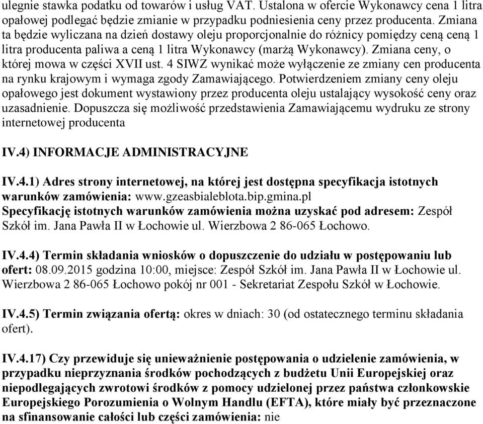 Zmiana ceny, o której mowa w części XVII ust. 4 SIWZ wynikać może wyłączenie ze zmiany cen producenta na rynku krajowym i wymaga zgody Zamawiającego.