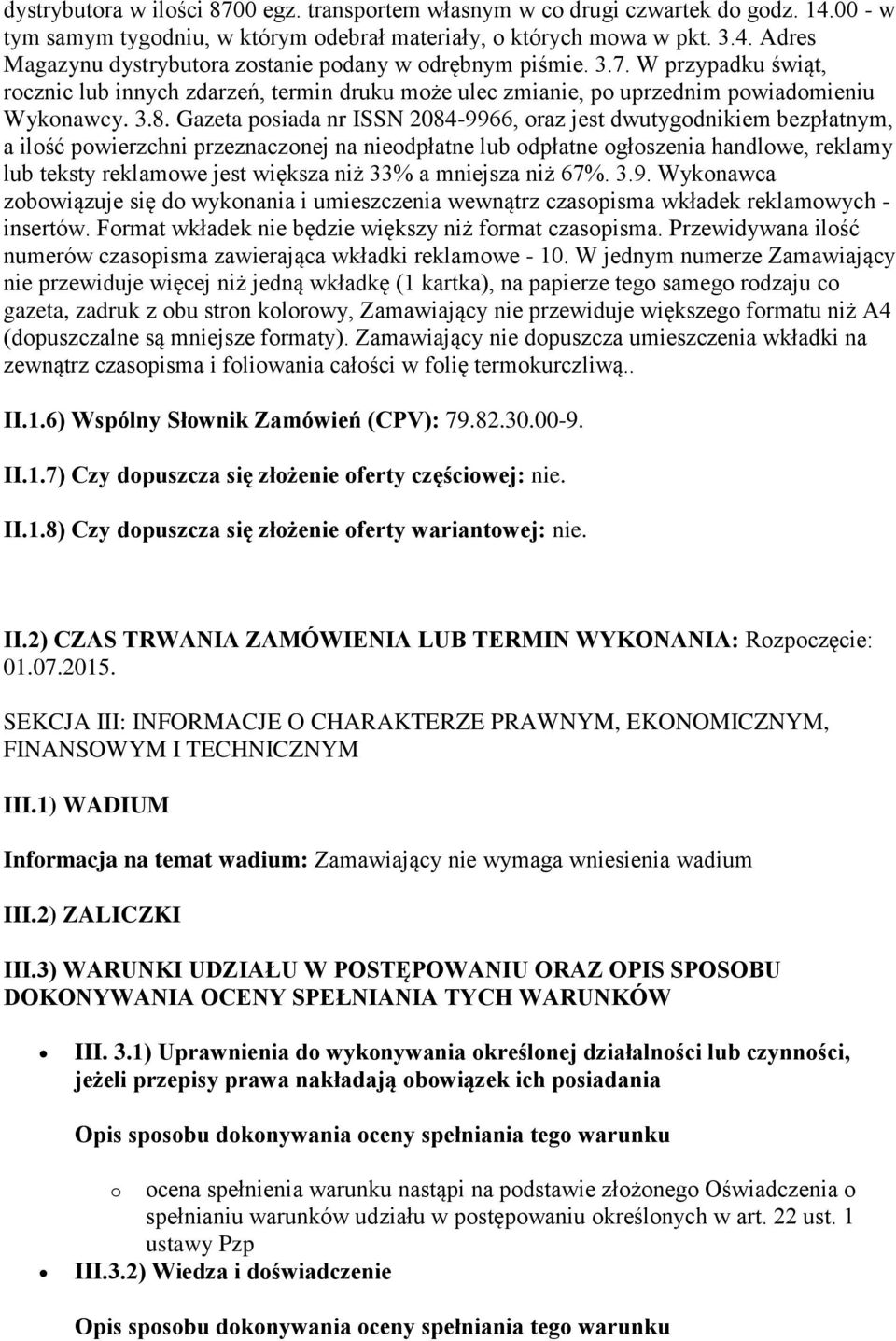 Gazeta posiada nr ISSN 2084-9966, oraz jest dwutygodnikiem bezpłatnym, a ilość powierzchni przeznaczonej na nieodpłatne lub odpłatne ogłoszenia handlowe, reklamy lub teksty reklamowe jest większa niż