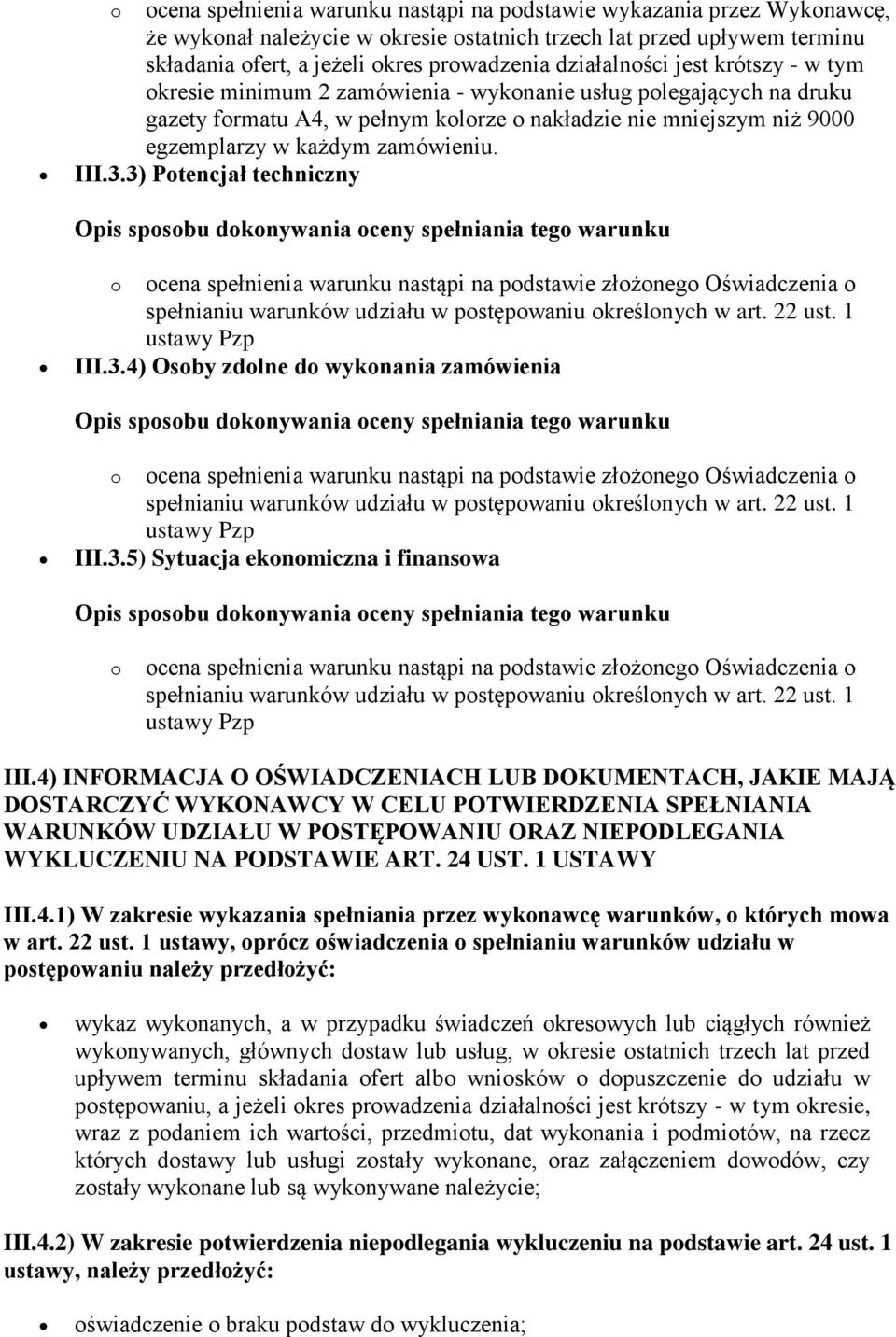 zamówieniu. III.3.3) Potencjał techniczny III.3.4) Osoby zdolne do wykonania zamówienia III.3.5) Sytuacja ekonomiczna i finansowa o ocena spełnienia warunku nastąpi na podstawie złożonego Oświadczenia o III.