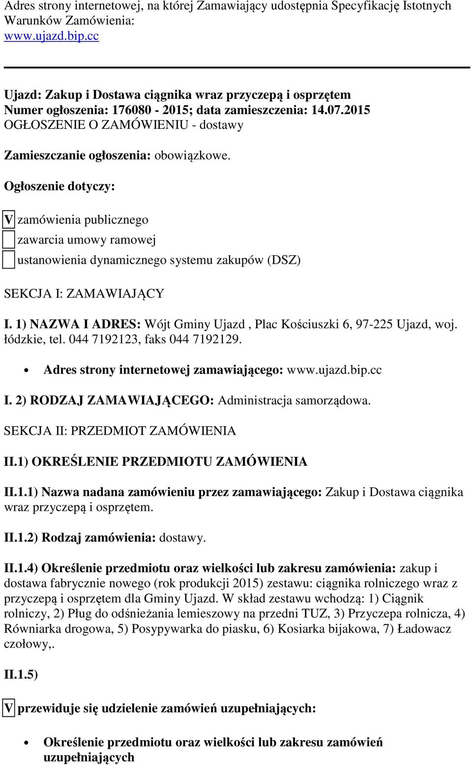 Ogłoszenie dotyczy: V zamówienia publicznego zawarcia umowy ramowej ustanowienia dynamicznego systemu zakupów (DSZ) SEKCJA I: ZAMAWIAJĄCY I.