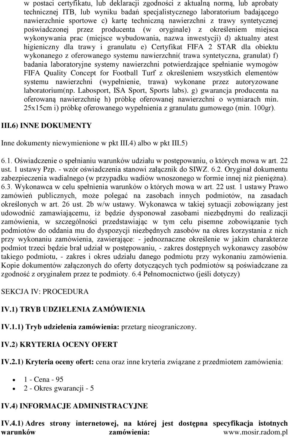 granulatu e) Certyfikat FIFA 2 STAR dla obiektu wykonanego z oferowanego systemu nawierzchni( trawa syntetyczna, granulat) f) badania laboratoryjne systemy nawierzchni potwierdzające spełnianie