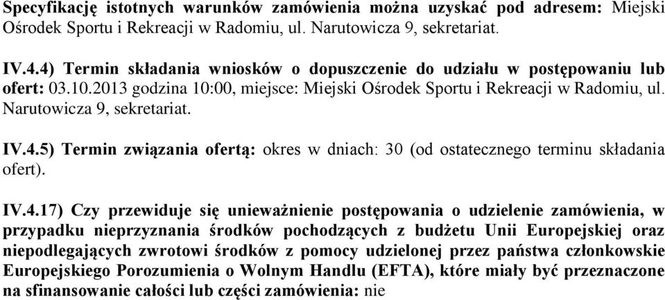 IV.4.17) Czy przewiduje się unieważnienie postępowania o udzielenie zamówienia, w przypadku nieprzyznania środków pochodzących z budżetu Unii Europejskiej oraz niepodlegających zwrotowi środków z