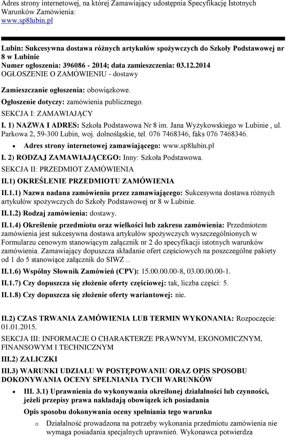 2014 OGŁOSZENIE O ZAMÓWIENIU - dstawy Zamieszczanie głszenia: bwiązkwe. Ogłszenie dtyczy: zamówienia publiczneg. SEKCJA I: ZAMAWIAJĄCY I. 1) NAZWA I ADRES: Szkła Pdstawwa Nr 8 im.