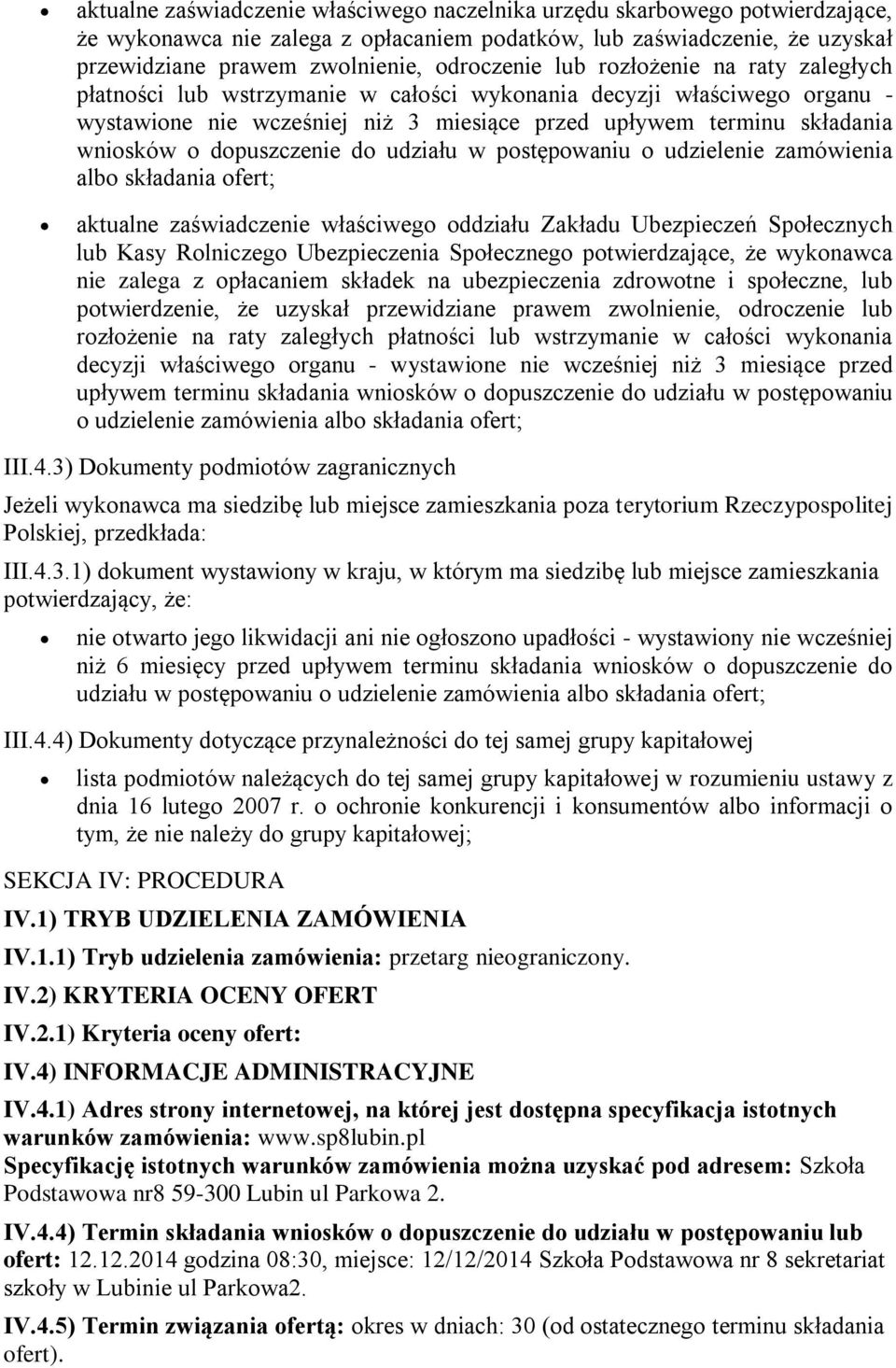 pstępwaniu udzielenie zamówienia alb składania fert; aktualne zaświadczenie właściweg ddziału Zakładu Ubezpieczeń Spłecznych lub Kasy Rlniczeg Ubezpieczenia Spłeczneg ptwierdzające, że wyknawca nie