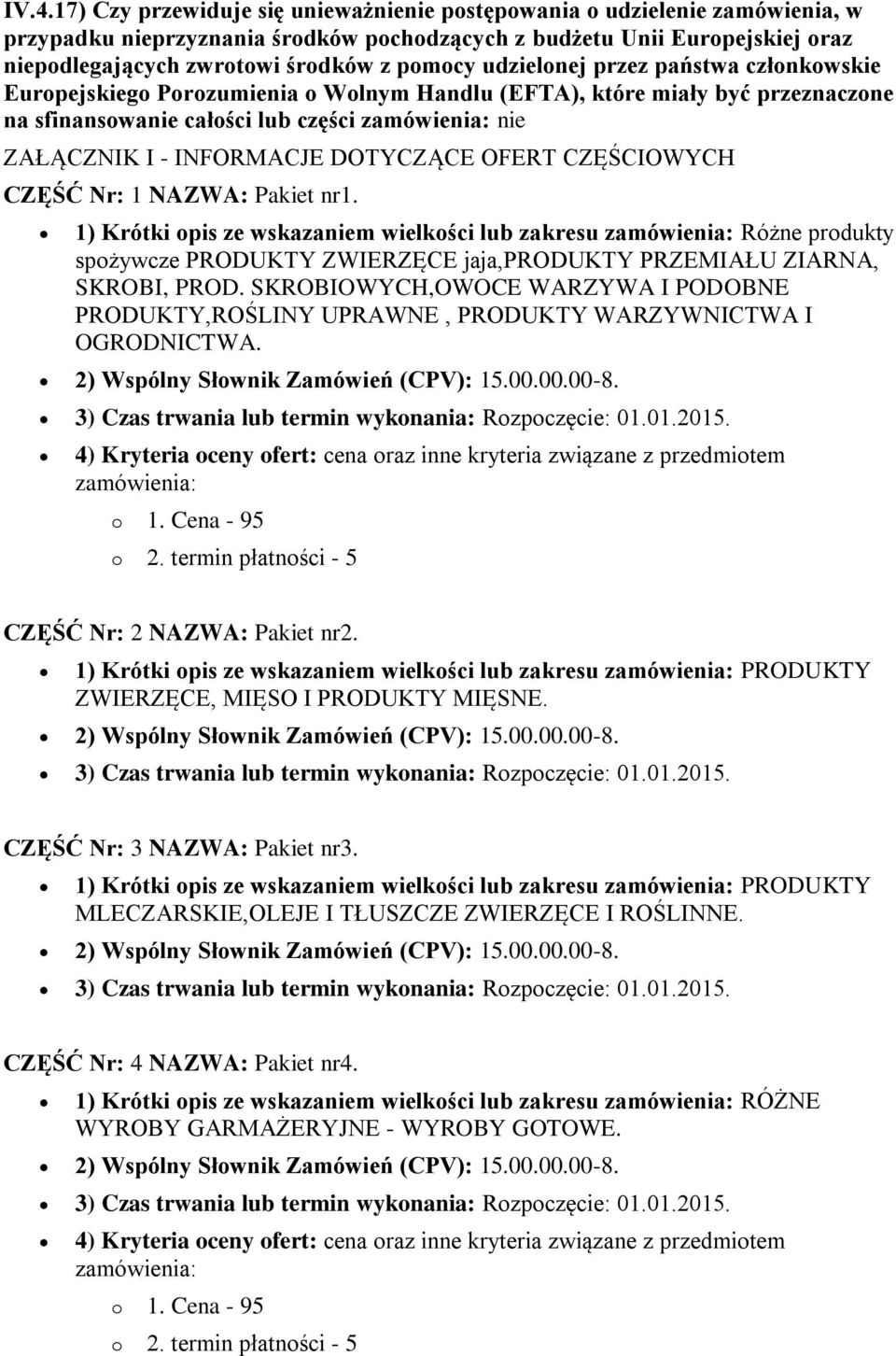 NAZWA: Pakiet nr1. 1) Krótki pis ze wskazaniem wielkści lub zakresu Różne prdukty spżywcze PRODUKTY ZWIERZĘCE jaja,produkty PRZEMIAŁU ZIARNA, SKROBI, PROD.