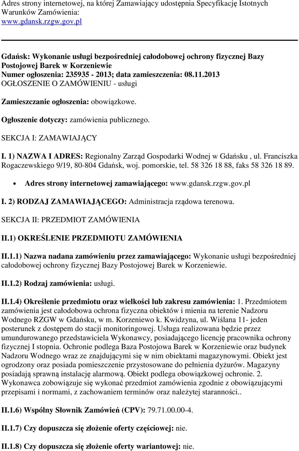 2013 OGŁOSZENIE O ZAMÓWIENIU - usługi Zamieszczanie ogłoszenia: obowiązkowe. Ogłoszenie dotyczy: zamówienia publicznego. SEKCJA I: ZAMAWIAJĄCY I.