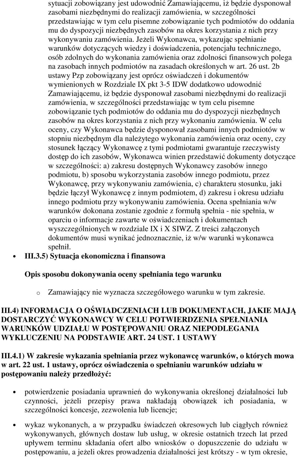 Jeżeli Wykonawca, wykazując spełnianie warunków dotyczących wiedzy i doświadczenia, potencjału technicznego, osób zdolnych do wykonania zamówienia oraz zdolności finansowych polega na zasobach innych