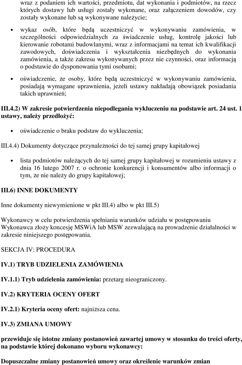 ich kwalifikacji zawodowych, doświadczenia i wykształcenia niezbędnych do wykonania zamówienia, a także zakresu wykonywanych przez nie czynności, oraz informacją o podstawie do dysponowania tymi