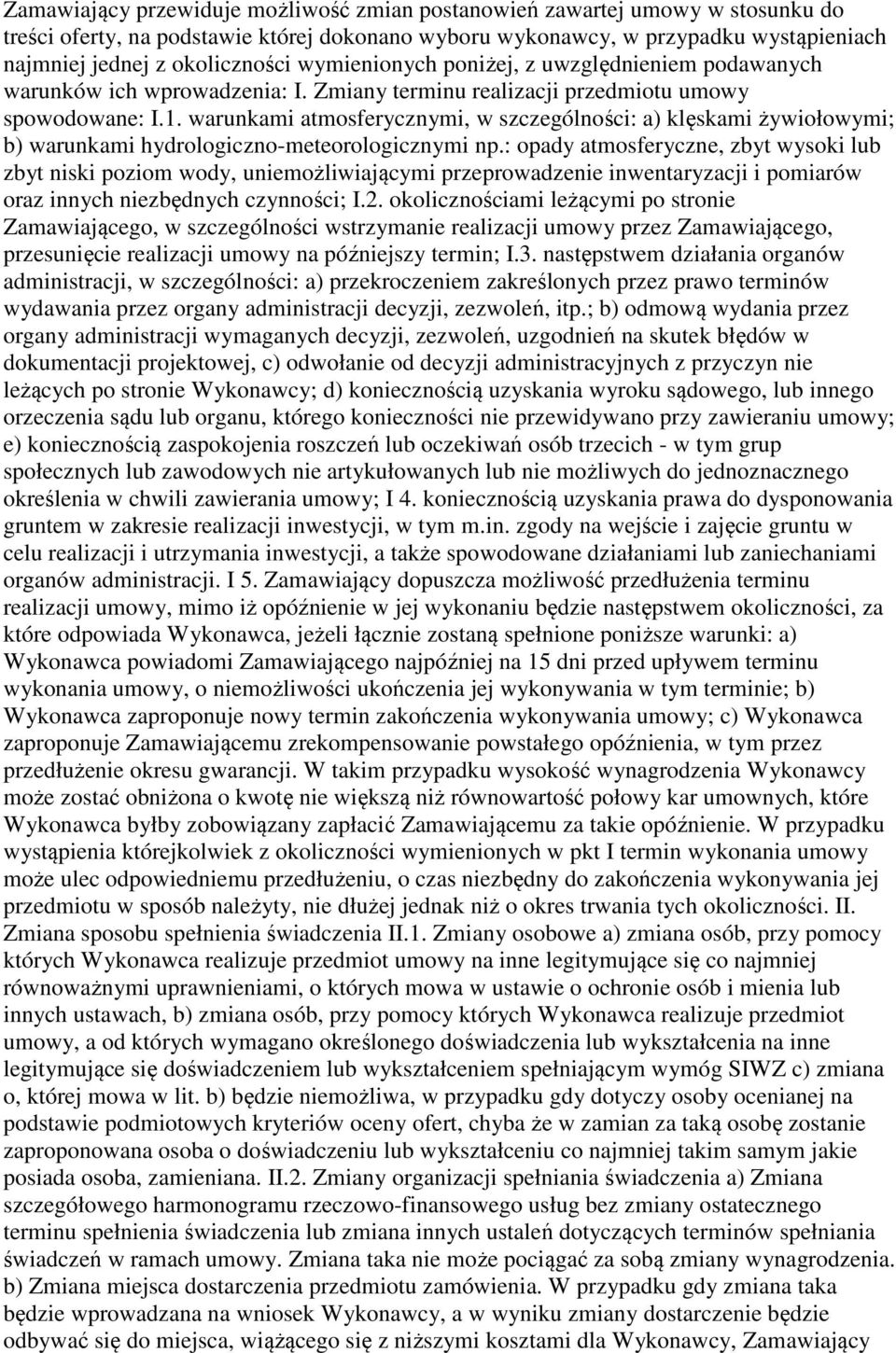 warunkami atmosferycznymi, w szczególności: a) klęskami żywiołowymi; b) warunkami hydrologiczno-meteorologicznymi np.