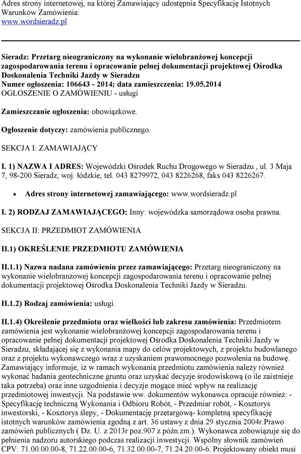 ogłoszenia: 106643-2014; data zamieszczenia: 19.05.2014 OGŁOSZENIE O ZAMÓWIENIU - usługi Zamieszczanie ogłoszenia: obowiązkowe. Ogłoszenie dotyczy: zamówienia publicznego. SEKCJA I: ZAMAWIAJĄCY I.