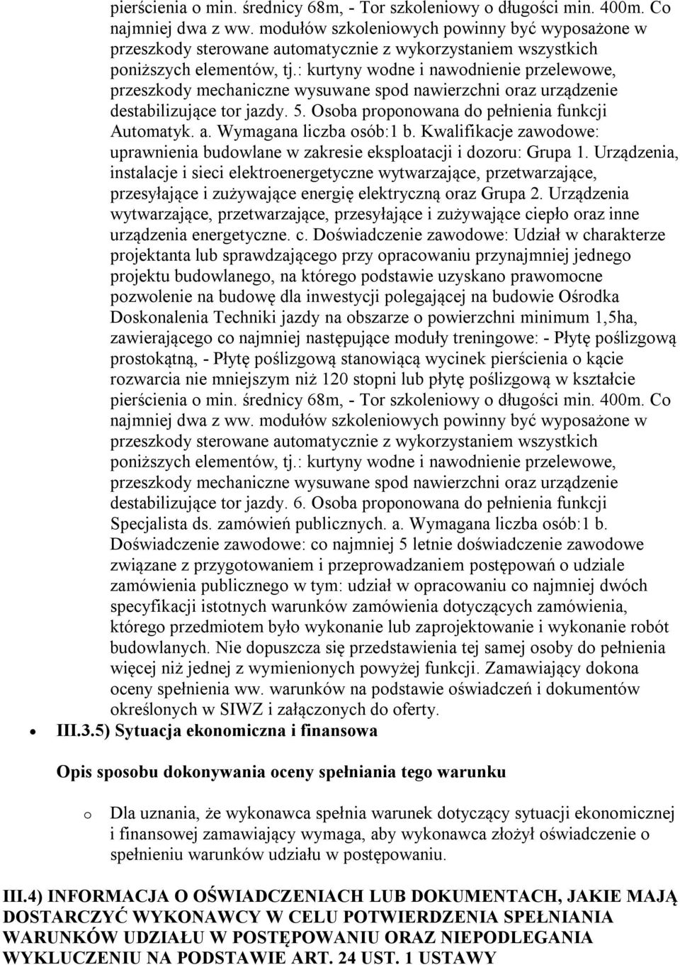 : kurtyny wodne i nawodnienie przelewowe, przeszkody mechaniczne wysuwane spod nawierzchni oraz urządzenie destabilizujące tor jazdy. 5. Osoba proponowana do pełnienia funkcji Automatyk. a.