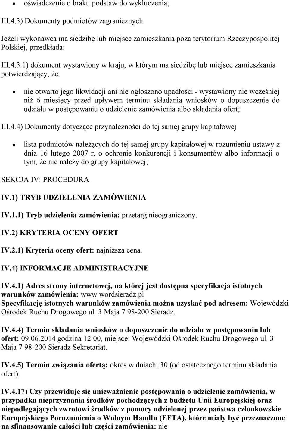 siedzibę lub miejsce zamieszkania potwierdzający, że: nie otwarto jego likwidacji ani nie ogłoszono upadłości - wystawiony nie wcześniej niż 6 miesięcy przed upływem terminu składania wniosków o