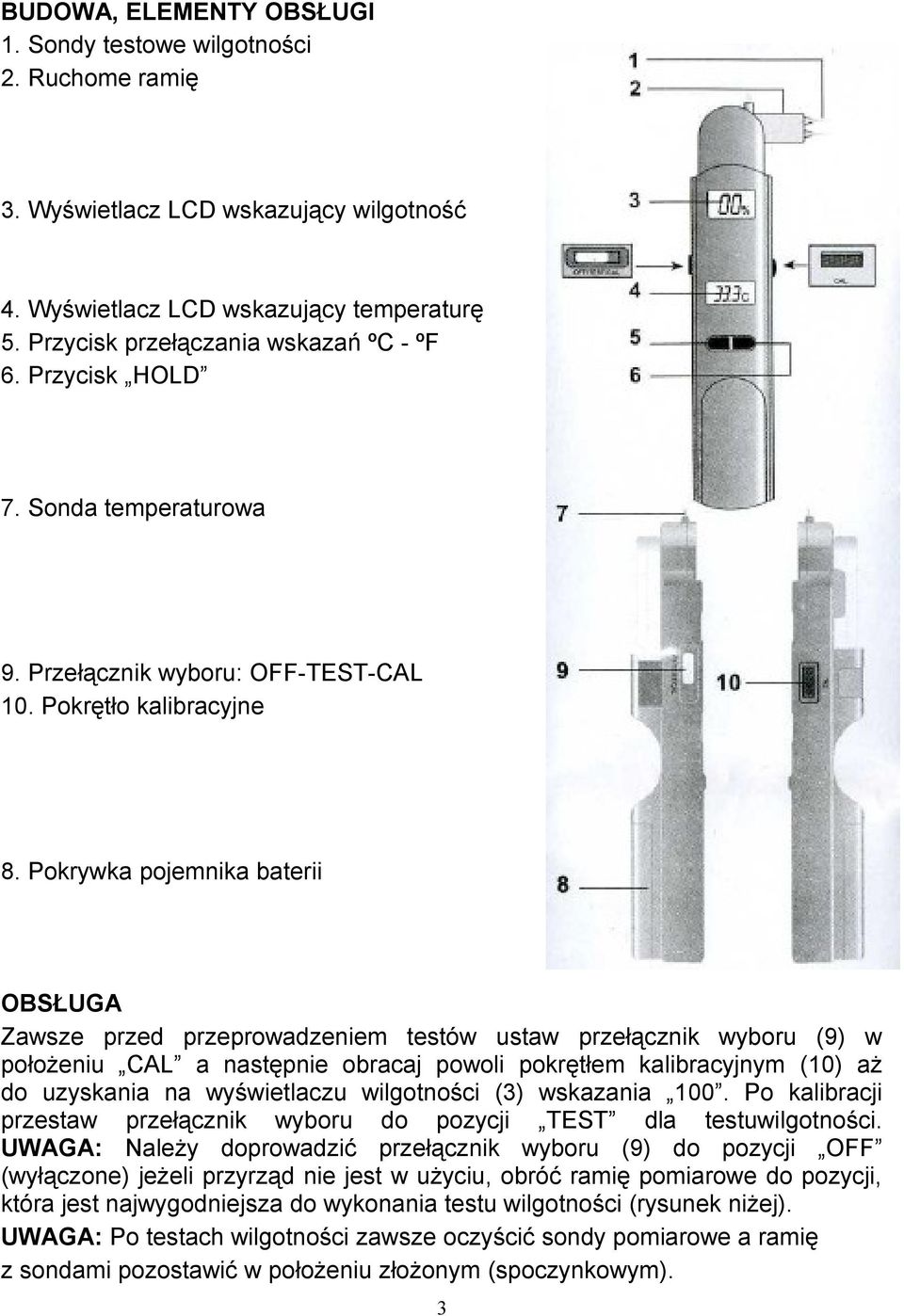 Pokrywka pojemnika baterii OBSŁUGA Zawsze przed przeprowadzeniem testów ustaw przełącznik wyboru (9) w położeniu CAL a następnie obracaj powoli pokrętłem kalibracyjnym (10) aż do uzyskania na